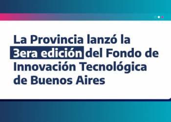  3era edición del Fondo de Innovación Tecnológica de Buenos Aires